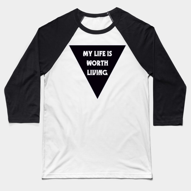 My Life Is Worth Living Baseball T-Shirt by LondonAutisticsStandingTogether